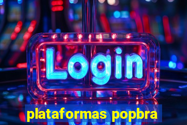 plataformas popbra